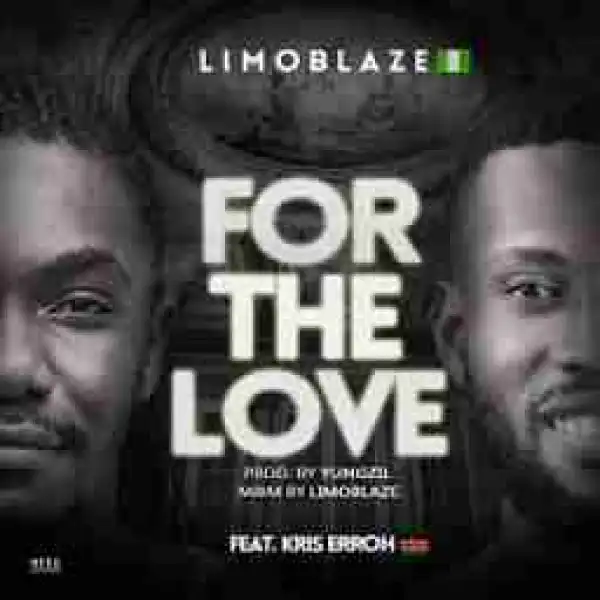 Limoblaze - For The Love Ft.  Kris Erroh